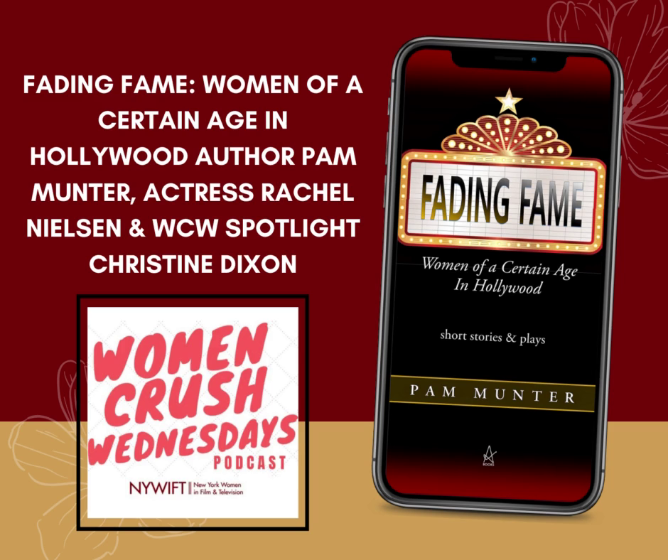 Fading Fame: Women of a Certain Age In Hollywood Author Pam Munter, Actress Rachel Nielsen & WCW Spotlight Christine Dixon | An Interview with January Green on Women Crush Wednesdays